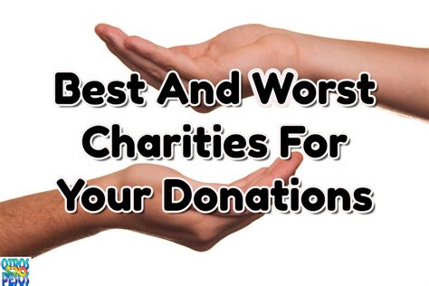 best charities to support|Best and Worst Charities for Your Donations.